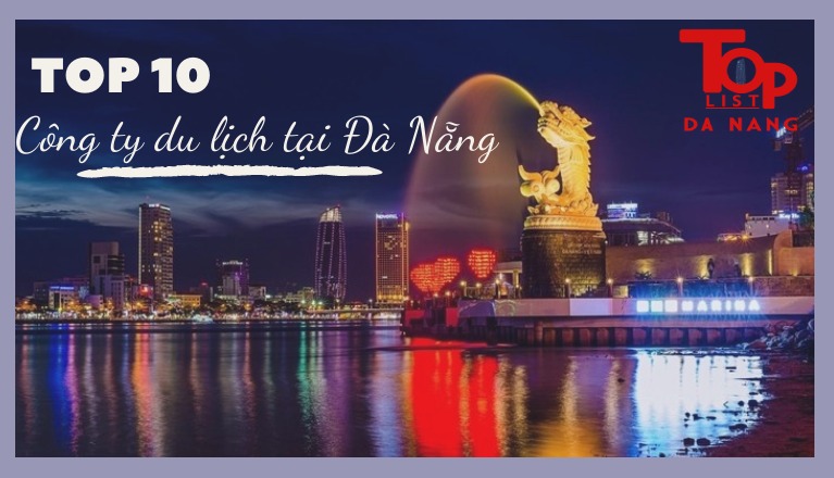 Top 10 công ty du lịch Đà Nẵng uy tín và chuyên nghiệp nhất