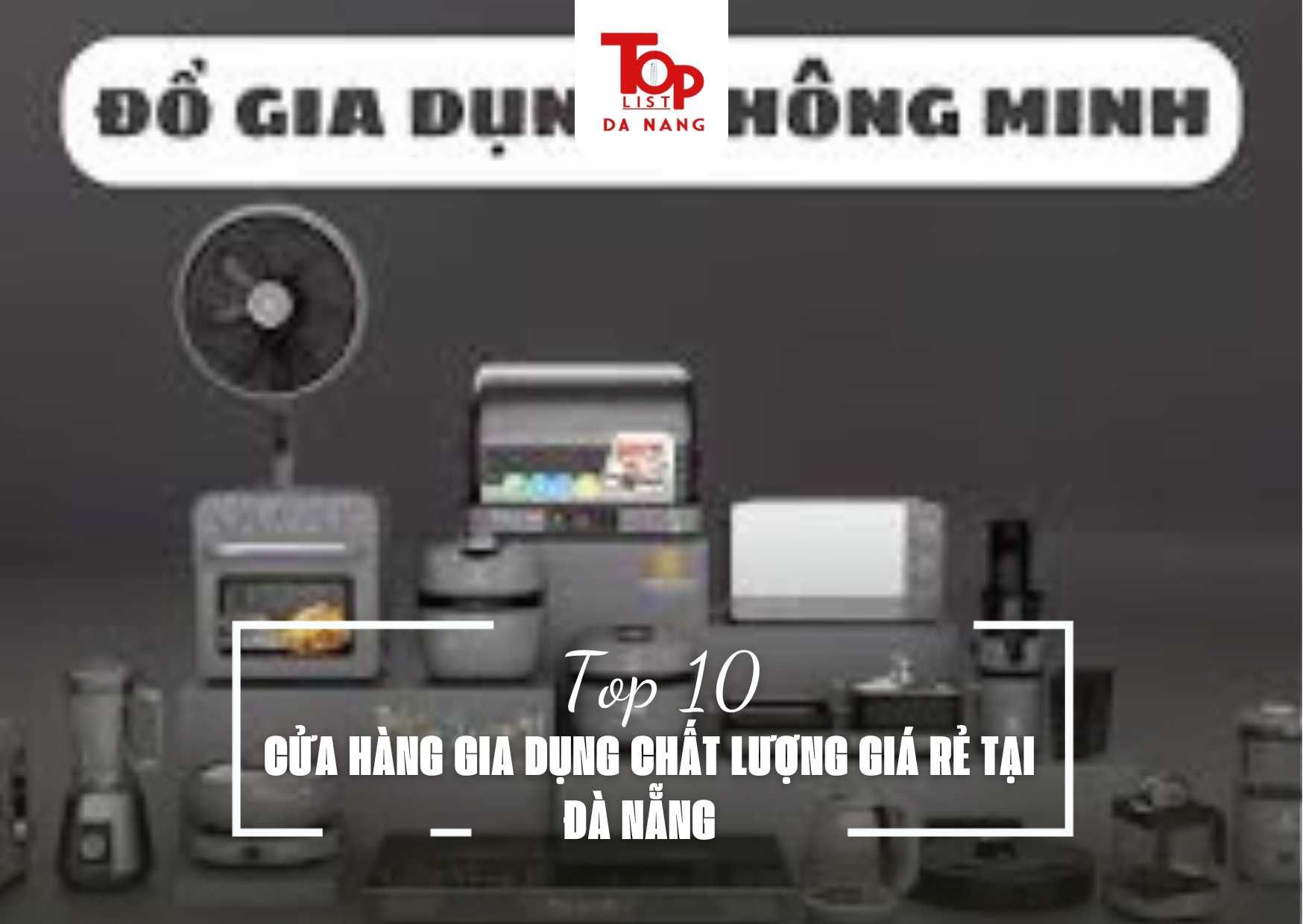 TOP 10 CỬA HÀNG GIA DỤNG CHẤT LƯỢNG GIÁ RẺ TẠI ĐÀ NẴNG