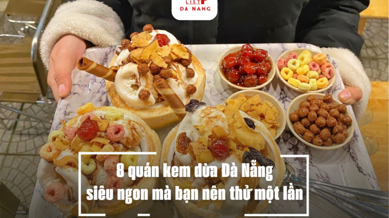 8 quán kem dừa Đà Nẵng siêu ngon mà bạn nên thử một lần