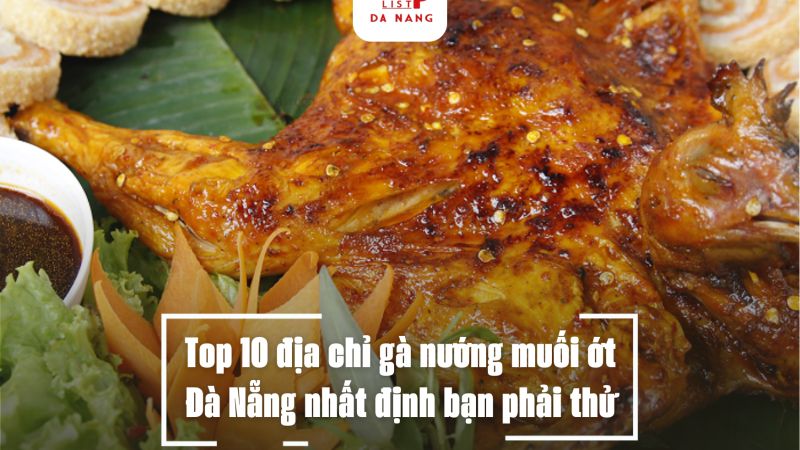 Top 10 địa chỉ gà nướng muối ớt Đà Nẵng nhất định bạn phải thử