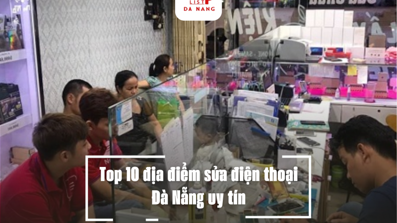 Top 10 địa điểm sửa điện thoại Đà Nẵng uy tín