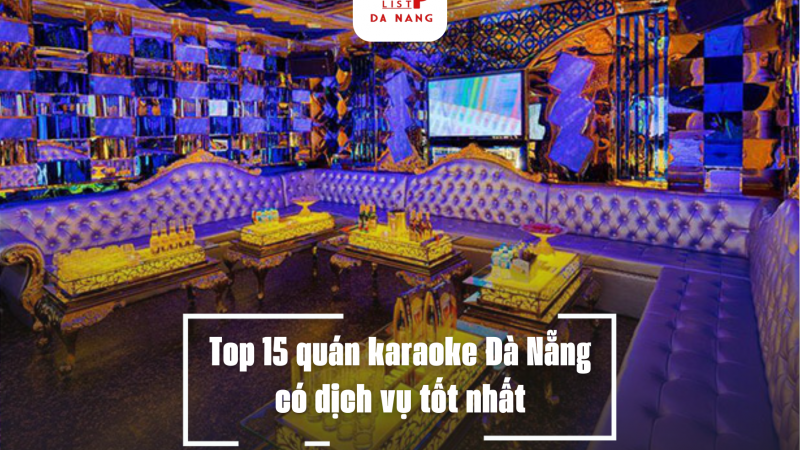 Top 15 quán karaoke Đà Nẵng có dịch vụ tốt nhất