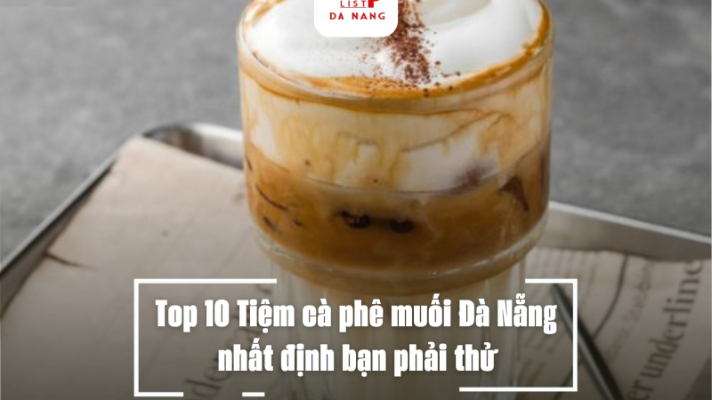 Top 10 Tiệm cà phê muối Đà Nẵng nhất định bạn phải thử