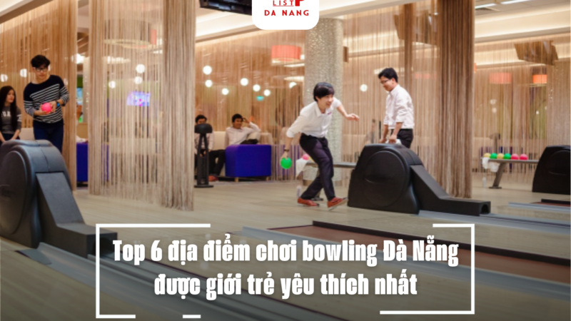 Top 6 địa điểm chơi bowling Đà Nẵng được giới trẻ yêu thích nhất