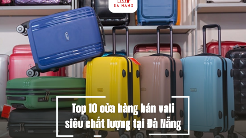 Top 10 cửa hàng bán vali siêu chất lượng tại Đà Nẵng