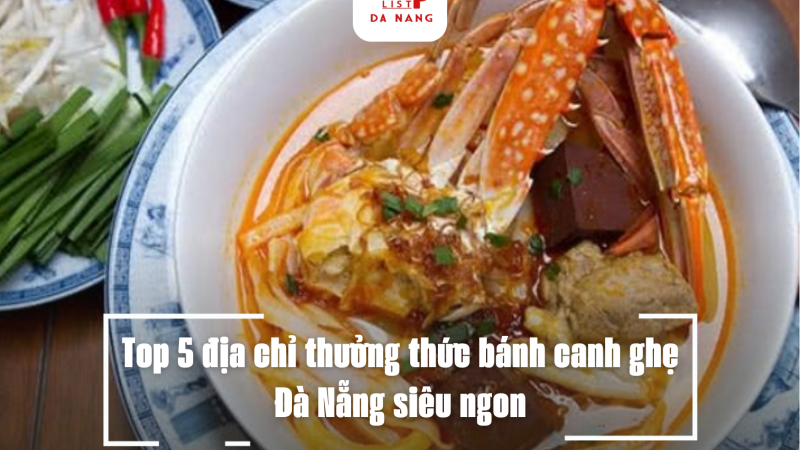 Top 5 địa chỉ thưởng thức bánh canh ghẹ Đà Nẵng siêu ngon