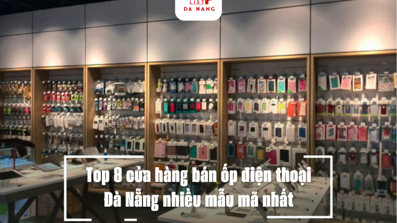 Top 8 cửa hàng bán ốp điện thoại Đà Nẵng nhiều mẫu mã nhất